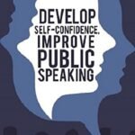 Develop Self-Confidence, Improve Public Speaking
