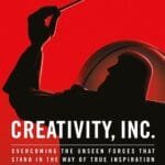 Creativity Inc Overcoming The Unseen Forces That Stand In The Way Of True Inspiration
