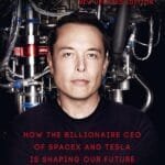 Elon M U S K: How The Billionaire CEO Of SpaceX And Tesla Is Shaping Our Future