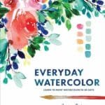 Everyday Watercolor: Learn To Paint Watercolor In 30 Days