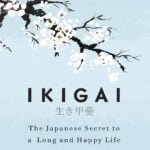 Ikigai: The Japanese Secret To A Long And Happy Life