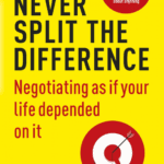 Never Split The Difference: Negotiating As If Your Life Depended On It
