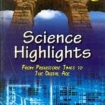 Science Highlights From Prehistoric Times To The Digital Age