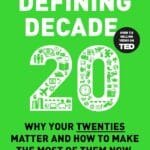 The Defining Decade: Why Your Twenties Matter And How To Make The Most Of Them Now