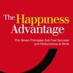The Happiness Advantage:The Seven Principles of Positive Psychology that Fuel Success and Performance at Work