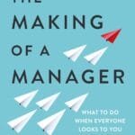 The Making Of A Manager: What To Do When Everyone Looks To You