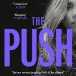 The Push: The Richard & Judy Book Club Choice & Sunday Times Bestseller With A Shocking Twist