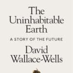 The Uninhabitable Earth: A Story Of The Future