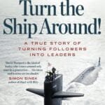 Turn The Ship Around!: A True Story of Building Leaders by Breaking the Rules