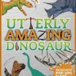 Utterly Amazing Dinosaur: Packed With Pop-Ups, Flaps, And Prehistoric Facts!