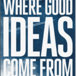Where Good Ideas Come From: The Natural History Of Innovation