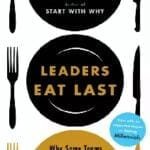 Leaders Eat Last (With A New Chapter): Why Some Teams Pull Together And Others Don't