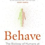 Behave: The Biology of Humans at Our Best and Worst