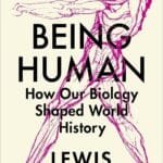 Being Human: How our biology shaped world history