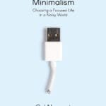 Digital Minimalism: Choosing A Focused Life In A Noisy World