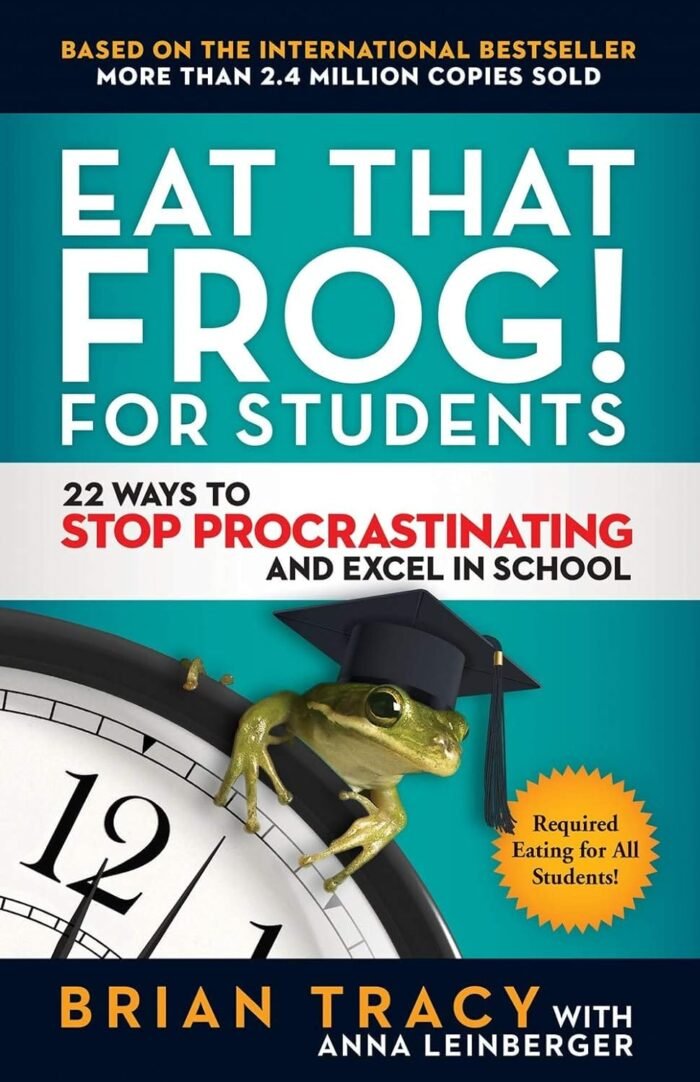 Eat That Frog! For Students : 22 Ways To Stop Procrastinating And Excel In School - Image 1