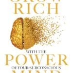 Grow Rich With The Power Of Your Subconscious Mind