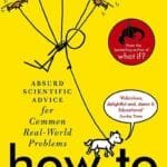 How To: Absurd Scientific Advice for Common Real-World Problems from Randall Munroe of xkcd Paperback