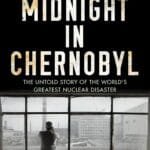Midnight In Chernobyl: The Untold Story Of The World's Greatest Nuclear Disaster