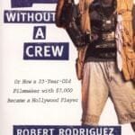 Rebel Without A Crew: Or How A 23-Year-Old Filmmaker With $7,000 Became A Hollywood Player