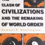 THE CLASH OF CIVILIZATIONS AND THE REMAKING OF WORLD ORD