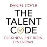 Talent Code, The: Greatness isn't born. It's grown