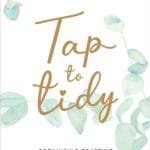 Tap To Tidy: Organising, Crafting & Creating Happiness In A Messy World