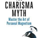 The Charisma Myth: Master The Art Of Personal Magnetism