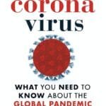 The Coronavirus: What you Need to Know about the Global Pandemic