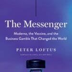 The Messenger: Moderna, the Vaccine, and the Business Gamble That Changed the World
