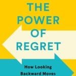 The Power of Regret: How Looking Backward Moves Us Forward