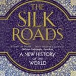 The Silk Roads: A New History of the World
