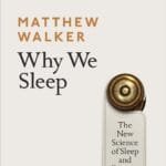 Why We Sleep: The New Science of Sleep and Dreams