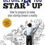 Before You Start Up : How to Prepare to Make Your Startup Dream a Reality
