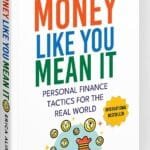 Money Like you Mean It: Personal Finance Tactics for the real World ǀ A simple guide to master personal finance and make more money