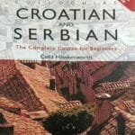 Colloquial Croatian And Serbian The complete course for Beginners